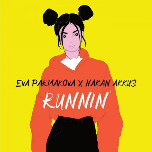 Eva Parmakova x Hakan Akkus - Runnin'