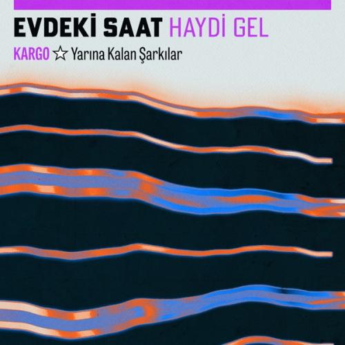 Evdeki Saat - Haydi Gel (Kargo_ Yarına Kalan Şarkılar)