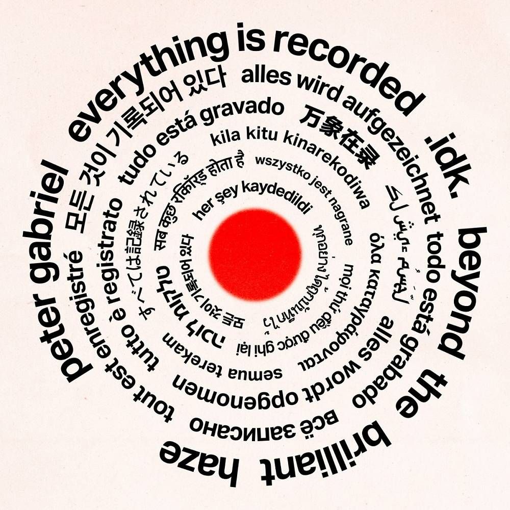 Beyond The Brilliant Haze - Everything Is Recorded, Peter Gabriel, IDK