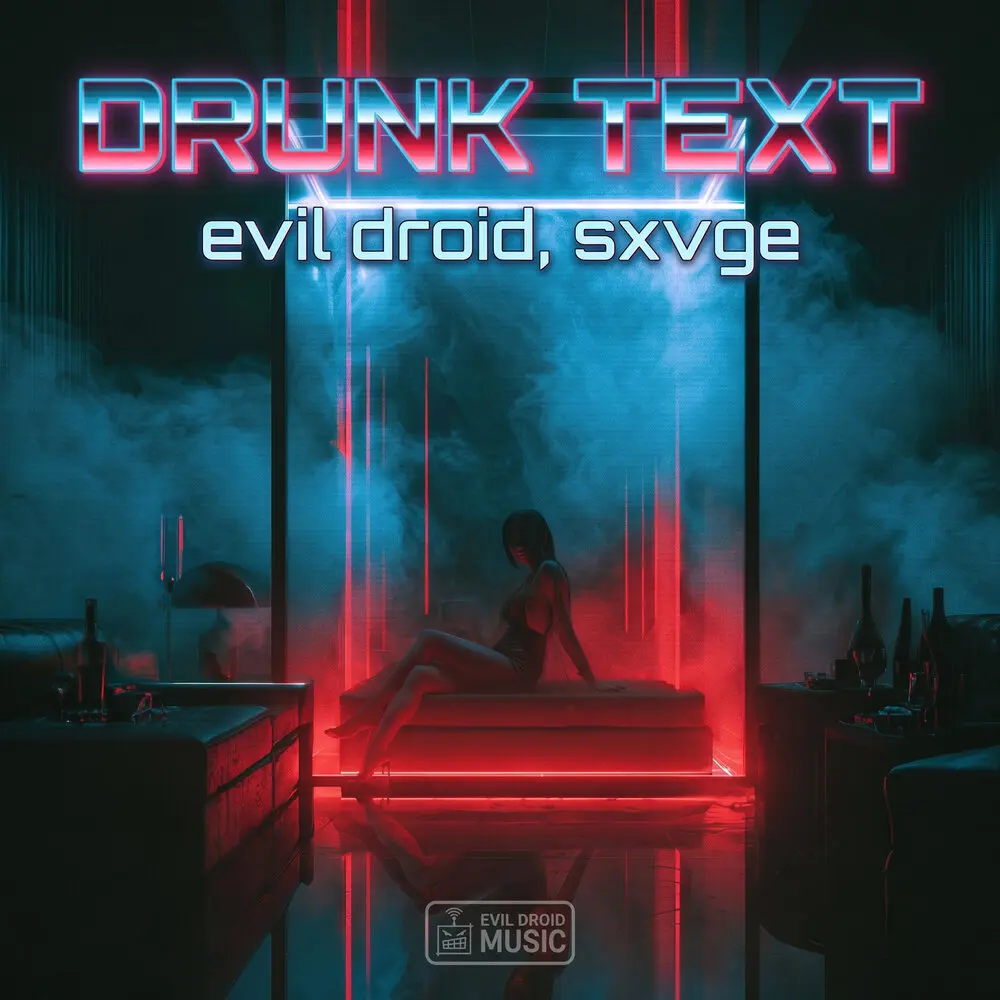 Drunk Text - EVIL DROID, SXVGE