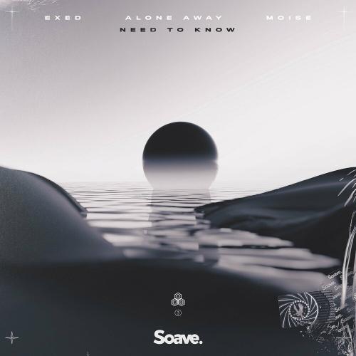 Exed feat. Alone Away & Moïse - Need To Know