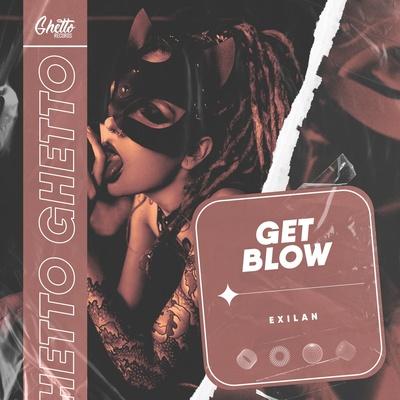 ExILaN - Get Blow