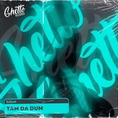 ExILaN - Tam Da Dum