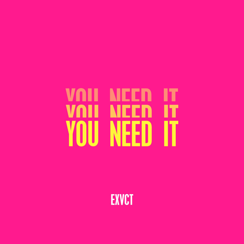 You Need It - EXVCT