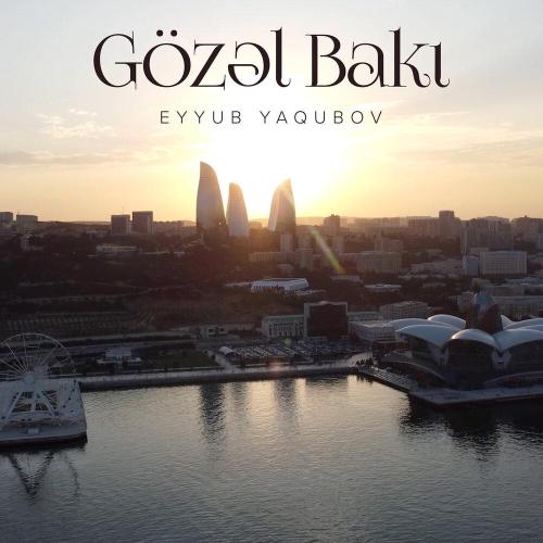 Eyyub Yaqubov - Gözəl Bakı