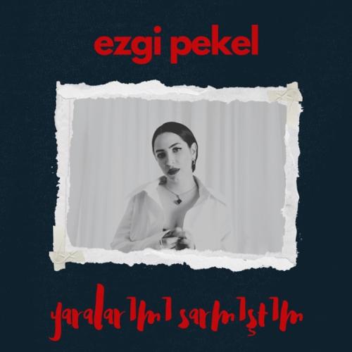 Yaralarımı Sarmıştım - Ezgi Pekel