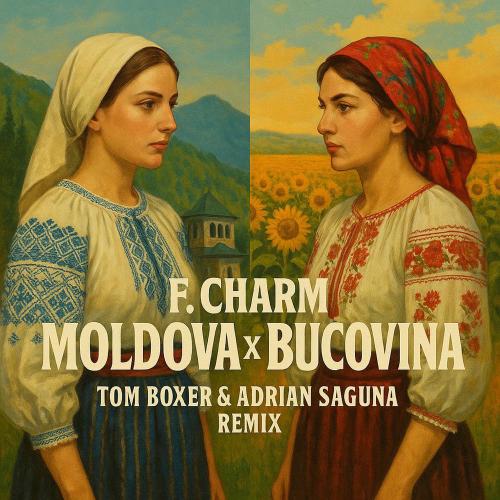 F.Charm feat. Tom Boxer & Adrian Saguna - Moldova Si Bucovina (Tom Boxer & Adrian Saguna Remix)