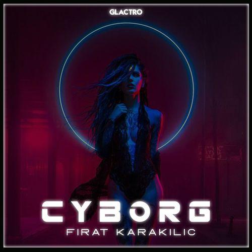 Fırat Karakılıç - CYBORG