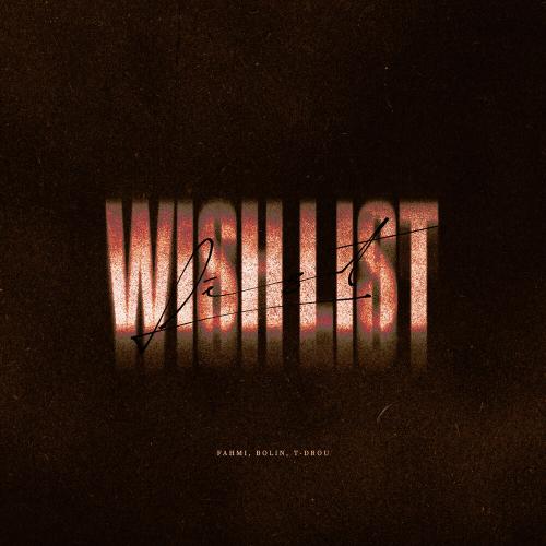 FAHMI, BOLIN, T-Drou - WISH LIST