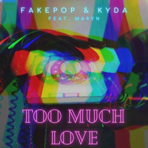 FAKEPOP & KyDa feat. Maryn - Too Much Love