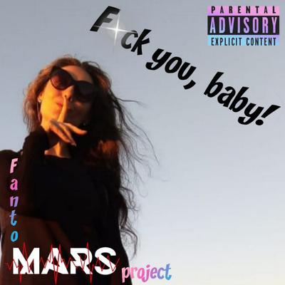 Fuck you, baby! - FantoMarsProject