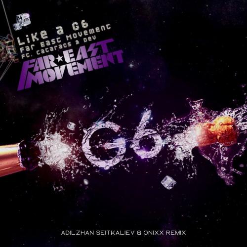 Far East Movement - Like A G6 (Adilzhan Seitkaliev & ON1XX Remix)
