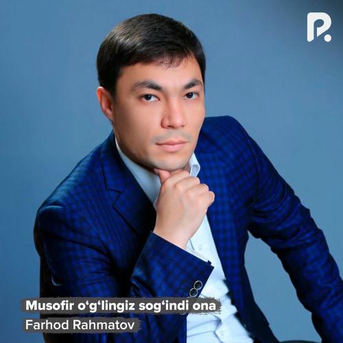 Musofir O'g'lingiz Sog'indi Ona - Farhod Rahmatov