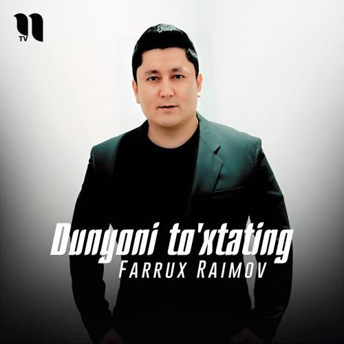 Farrux Raimov - Dunyoni To'xtating