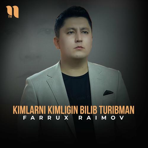 Farrux Raimov - Kimlarni Kimligin Bilib Turibman