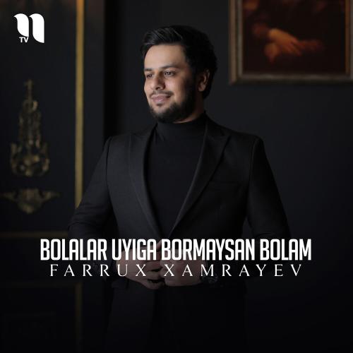 Farrux Xamrayev - Bolalar Uyiga Bormaysan Bolam