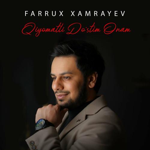 Farrux Xamrayev - Qiyomatli Do'stim Onam