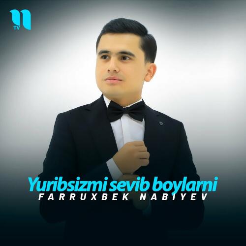 Farruxbek Nabiyev - Yuribsizmi Sevib Boylarni