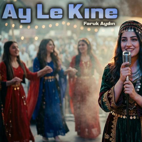 Faruk Aydın - Ay Le Kıne