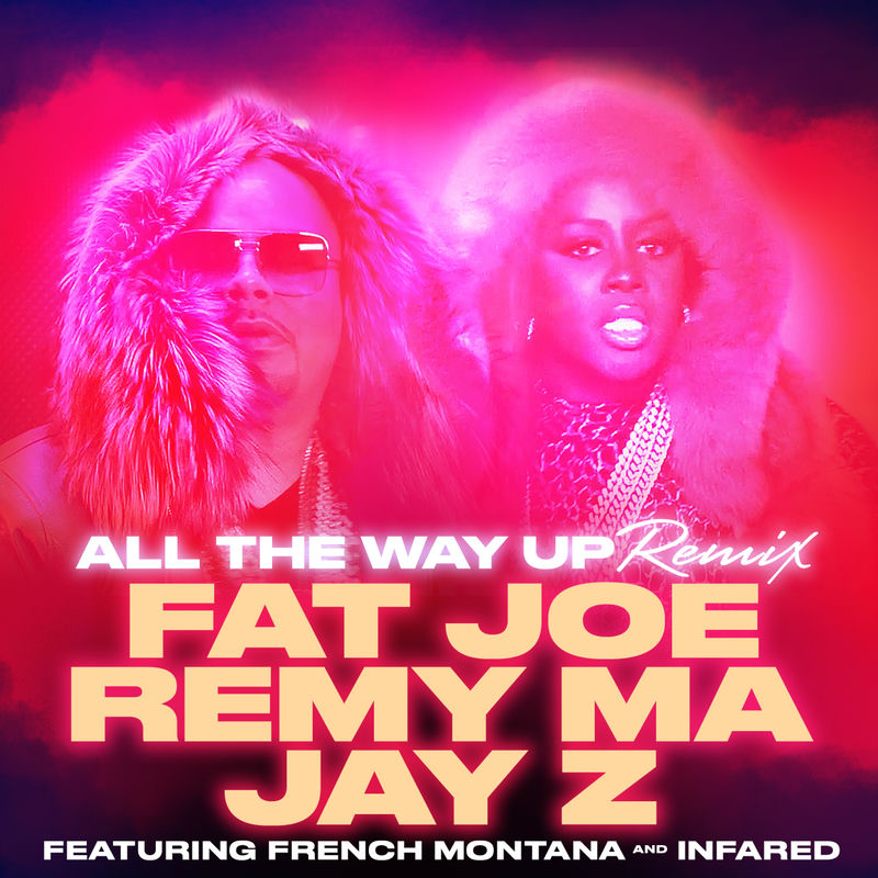 All The Way Up (Remix) - Fat Joe, Remy Ma & JAY Z feat. French Montana & InfaRed