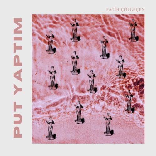 Put Yaptım - Fatih Çölgeçen