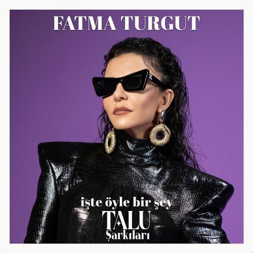 Fatma Turgut - İşte Öyle Bir Şey (Talu Şarkıları)