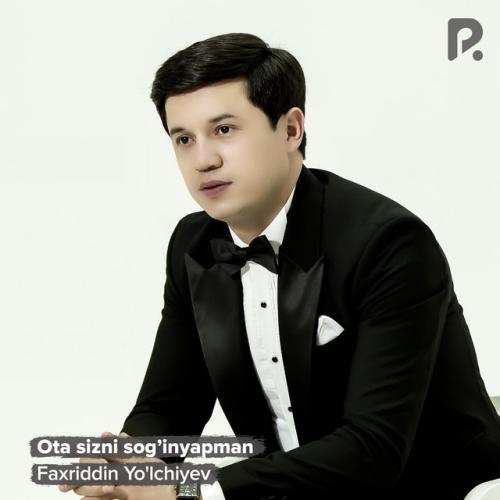 Ota sizni sog’inyapman - Faxriddin Yo'lchiyev