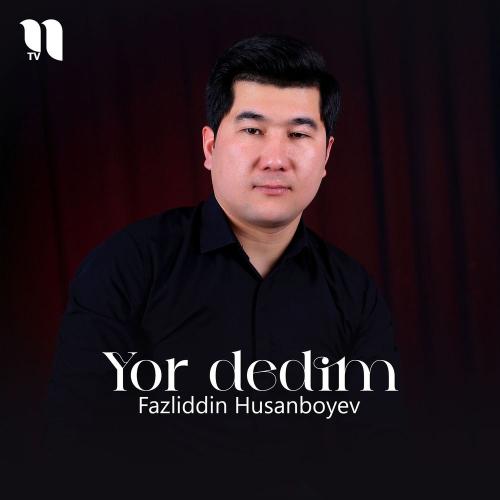 Fazliddin Husanboyev - Yor Dedim