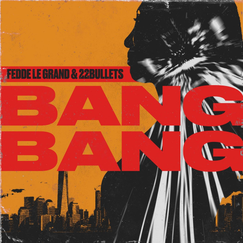 Fedde Le Grand & 22Bullets - Bang Bang
