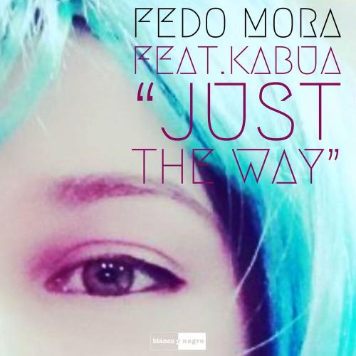 Just the Way (HJM Remix) - Fedo Mora feat. Kabua