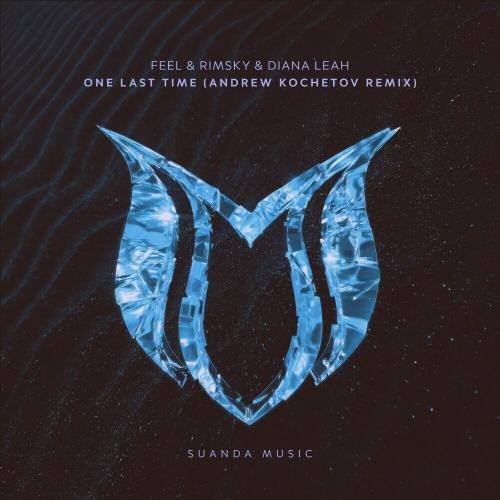 Feel, Rimsky & Diana Leah - One Last Time (Andrew Kochetov Remix)