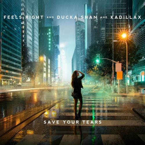 Save Your Tears - Feels Right, Ducka Shan & Kadillax