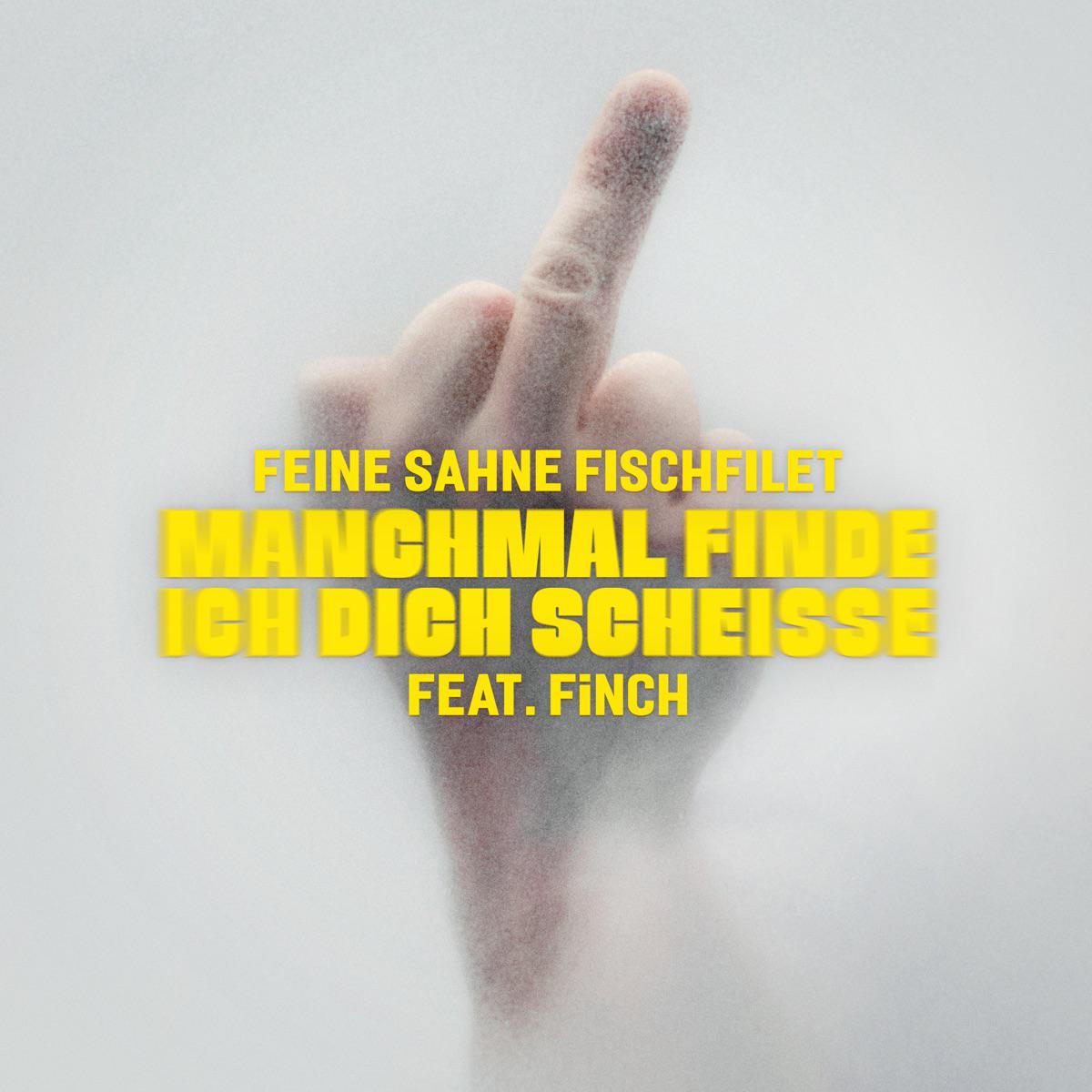 Manchmal finde ich dich scheisse (feat. FiNCH) - Feine Sahne Fischfilet