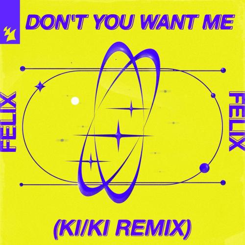 FELIX - Don't You Want Me (KIKI Remix)