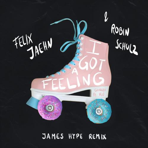 Felix Jaehn, Robin Schulz & James Hype feat. Georgia Ku - I Got A Feeling (James Hype Remix)
