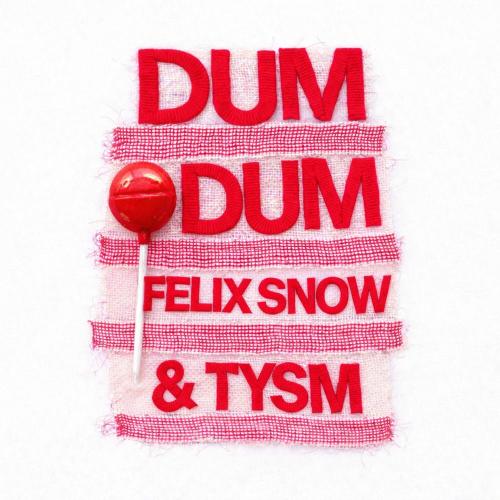 Felix Snow & Tysm - Dum Dum