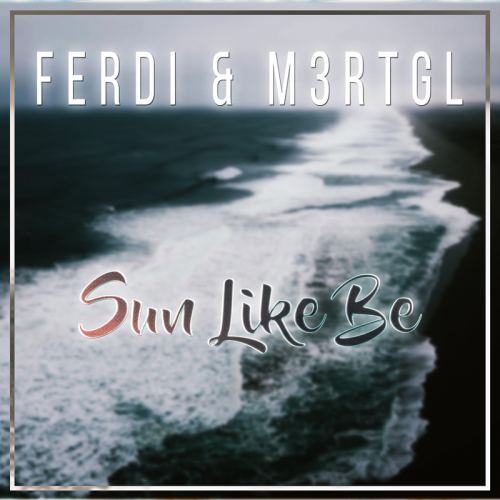 Ferdi Yücel & M3RTGL - Sun Like Be