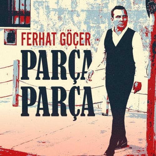Parça Parça - Ferhat Göçer