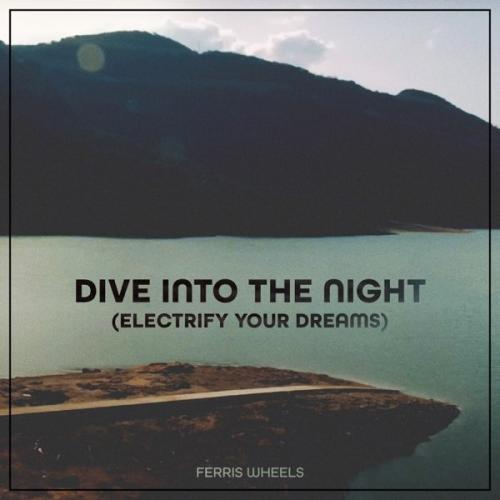 Ferris Wheels - Dive Into The Night (Electrify Your Dreams)