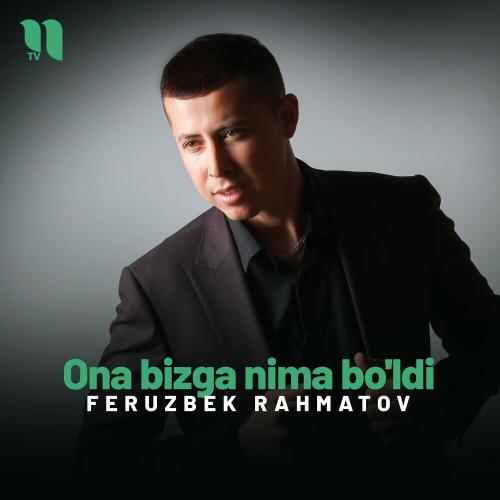 Ona Bizga Nima Bo'ldi - Feruzbek Rahmatov