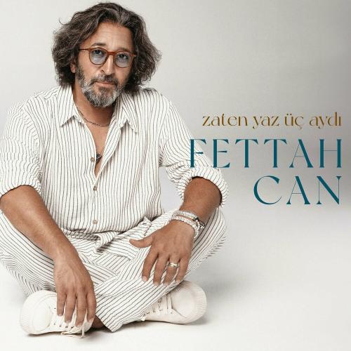 Fettah Can - Zaten Yaz Üç Aydı