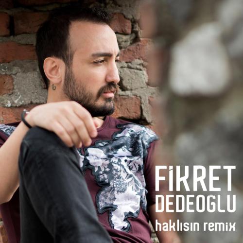 Haklısın (Remix) - Fikret Dedeoğlu