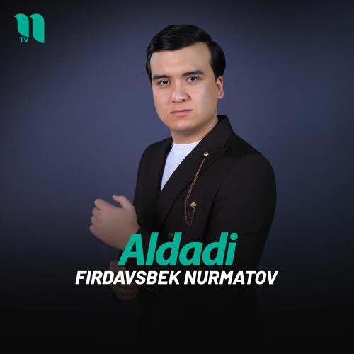 Aldadi - Firdavsbek Nurmatov