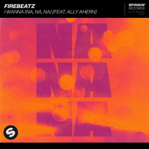 Firebeatz feat. Ally Ahern - I Wanna (Na, na, na) [feat. Ally Ahern]