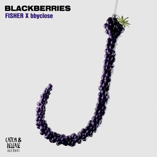 FISHER & bbyclose - Blackberries
