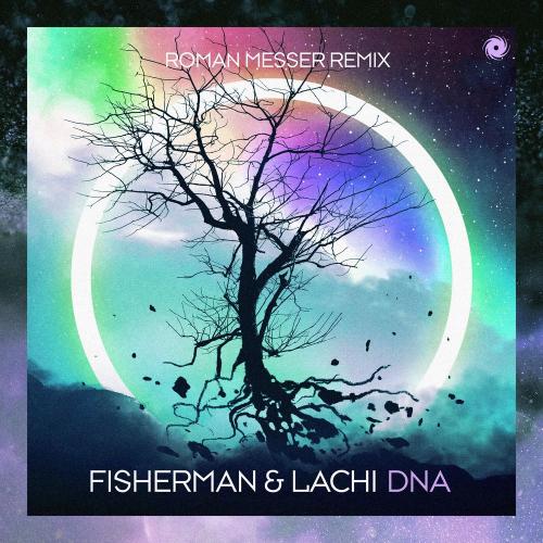 Fisherman & Lachi - DNA (Roman Messer Remix)