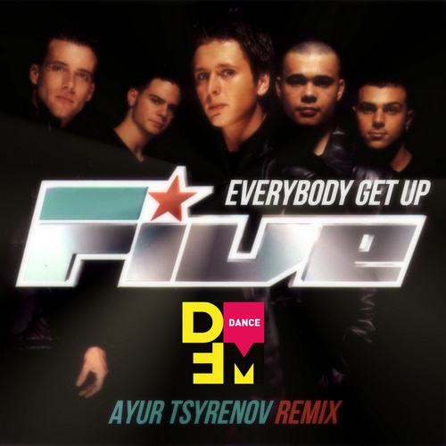 Everybody Get Up (Ayur Tsyrenov DFM Remix) - Five