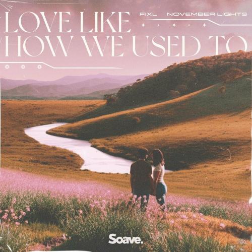 FIXL feat. November Lights - Love Like How We Used To