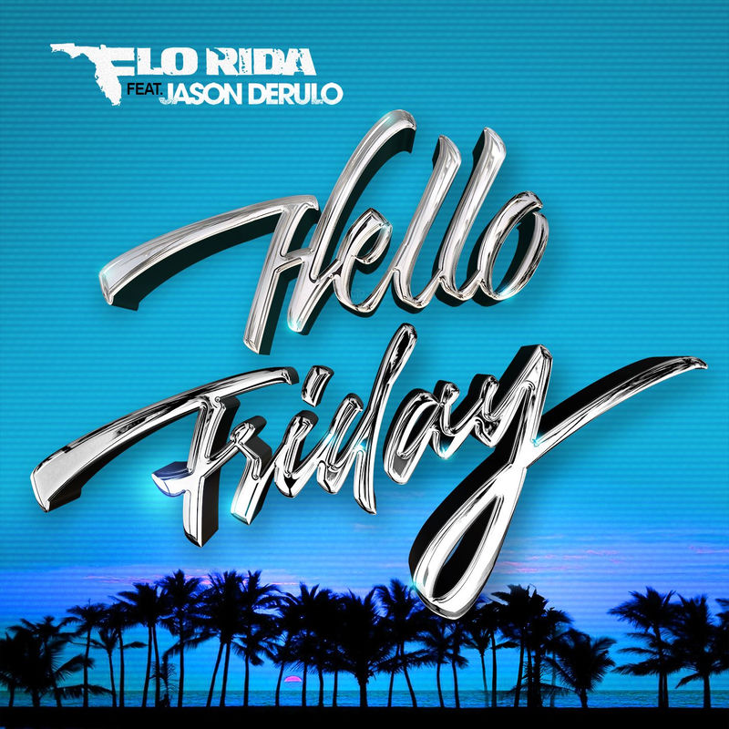 Hello Friday (Feat.jason Derulo) - Flo Rida feat. Jason Derulo