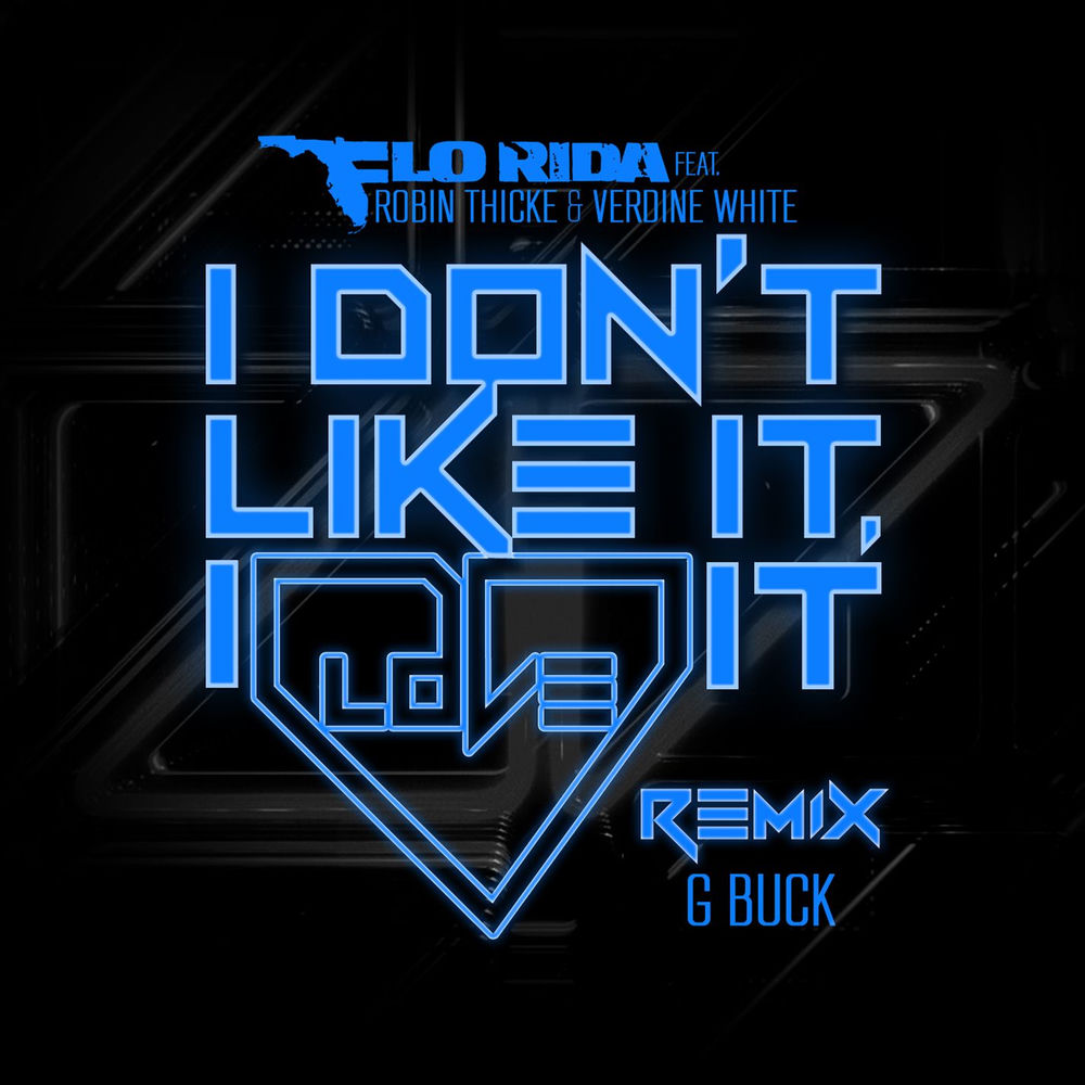 I Don't Like It, I Love It (G-buck Remix) - Flo Rida feat. Robin Thicke, Verdine White & G-Buck